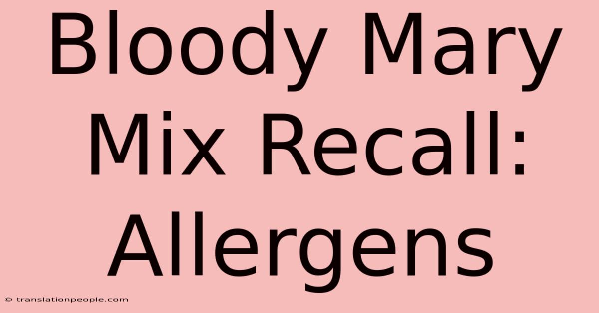 Bloody Mary Mix Recall: Allergens