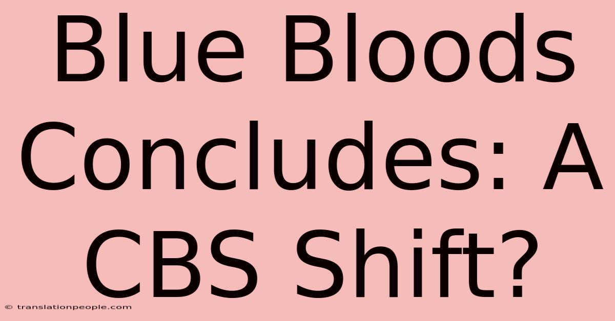 Blue Bloods Concludes: A CBS Shift?