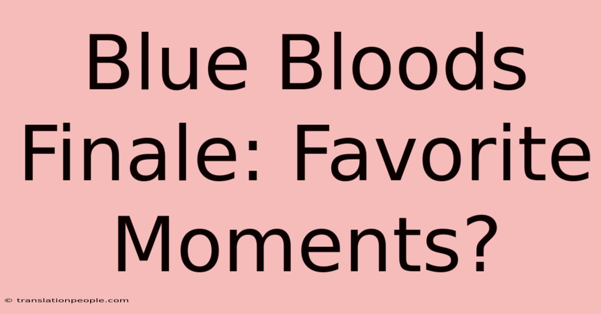 Blue Bloods Finale: Favorite Moments?