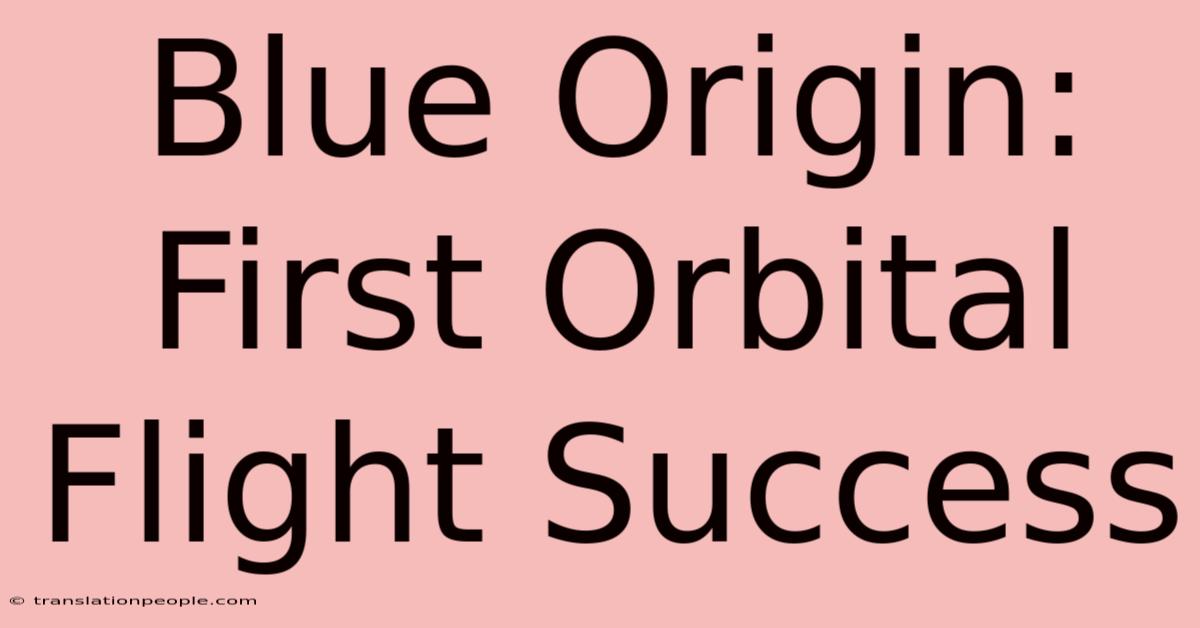 Blue Origin: First Orbital Flight Success