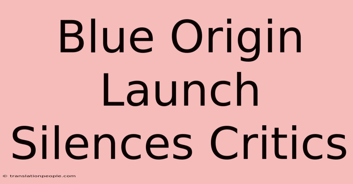 Blue Origin Launch Silences Critics