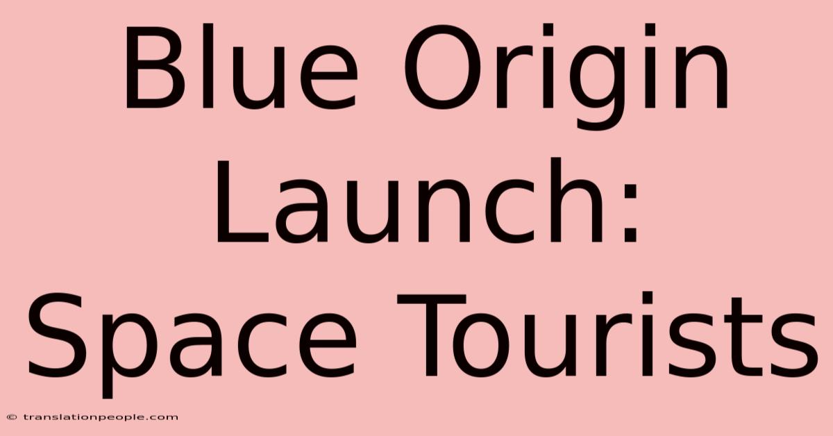 Blue Origin Launch: Space Tourists