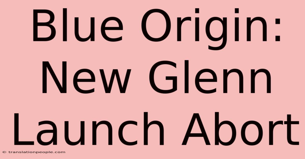 Blue Origin: New Glenn Launch Abort