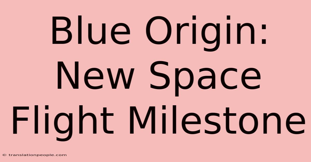 Blue Origin: New Space Flight Milestone