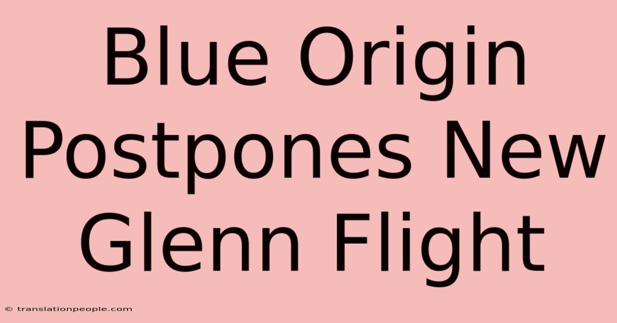 Blue Origin Postpones New Glenn Flight