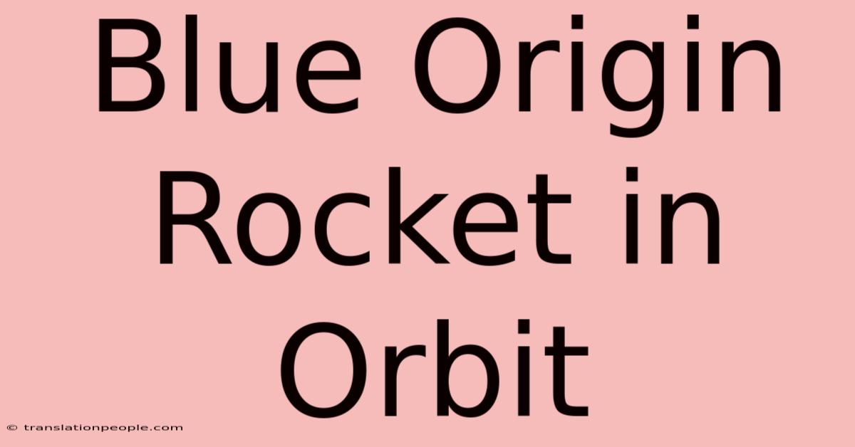 Blue Origin Rocket In Orbit