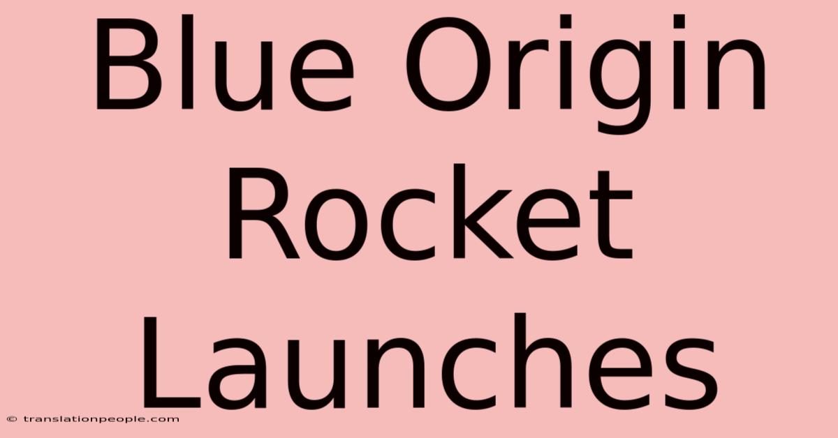 Blue Origin Rocket Launches