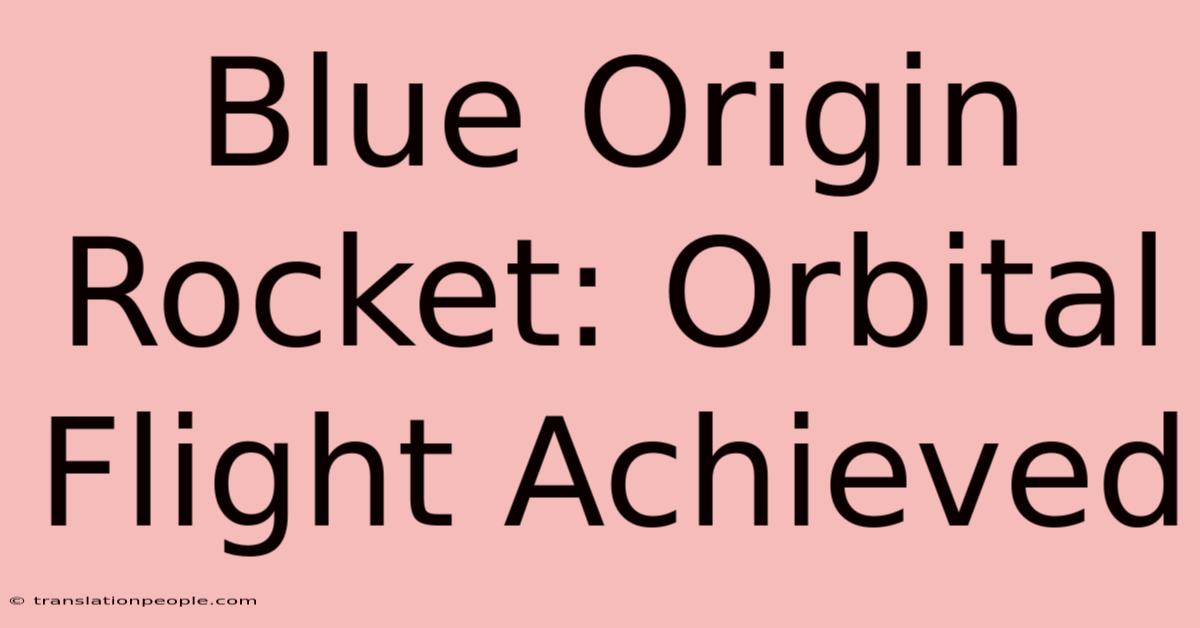 Blue Origin Rocket: Orbital Flight Achieved