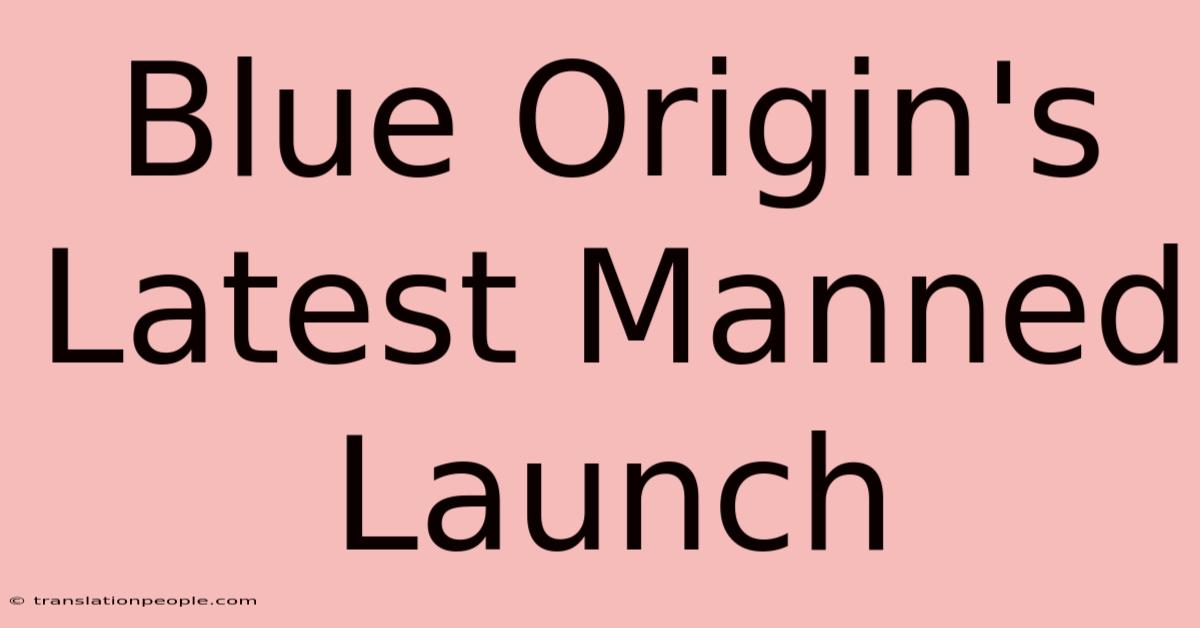 Blue Origin's Latest Manned Launch