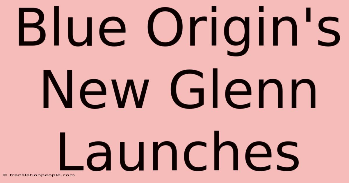 Blue Origin's New Glenn Launches