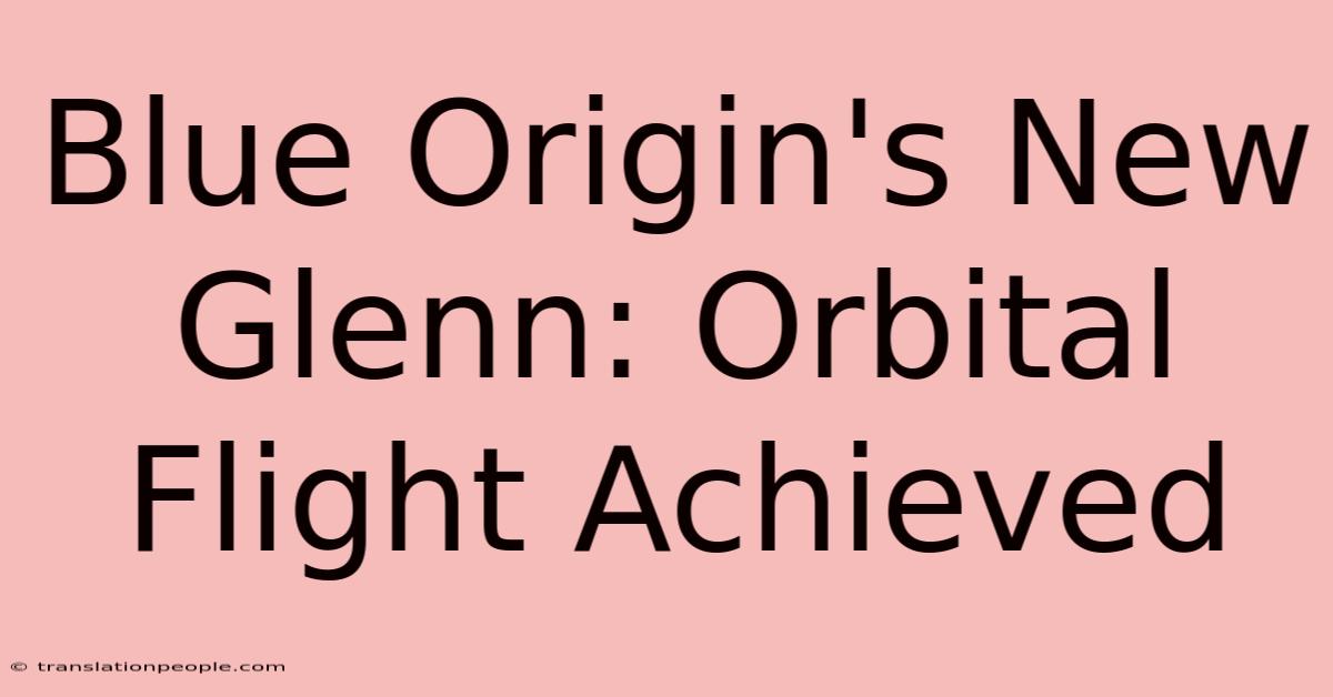 Blue Origin's New Glenn: Orbital Flight Achieved