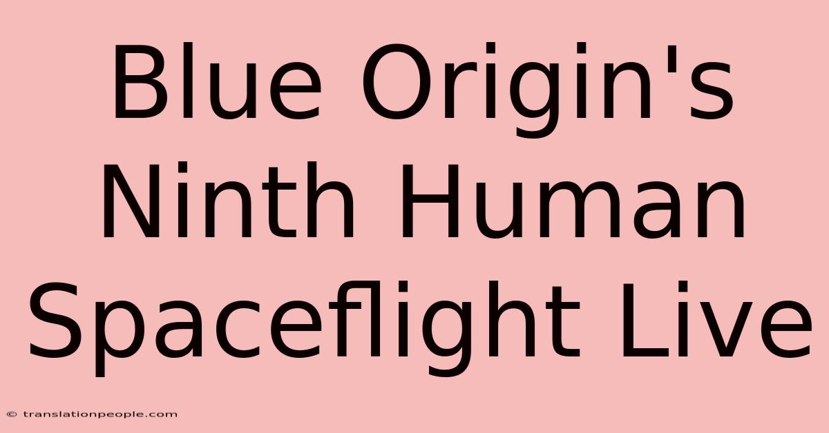 Blue Origin's Ninth Human Spaceflight Live