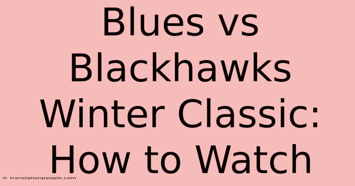 Blues Vs Blackhawks Winter Classic: How To Watch