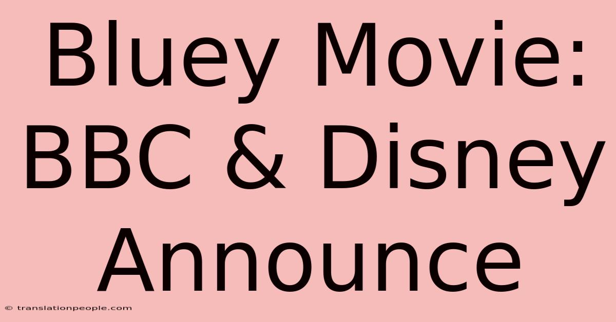 Bluey Movie: BBC & Disney Announce