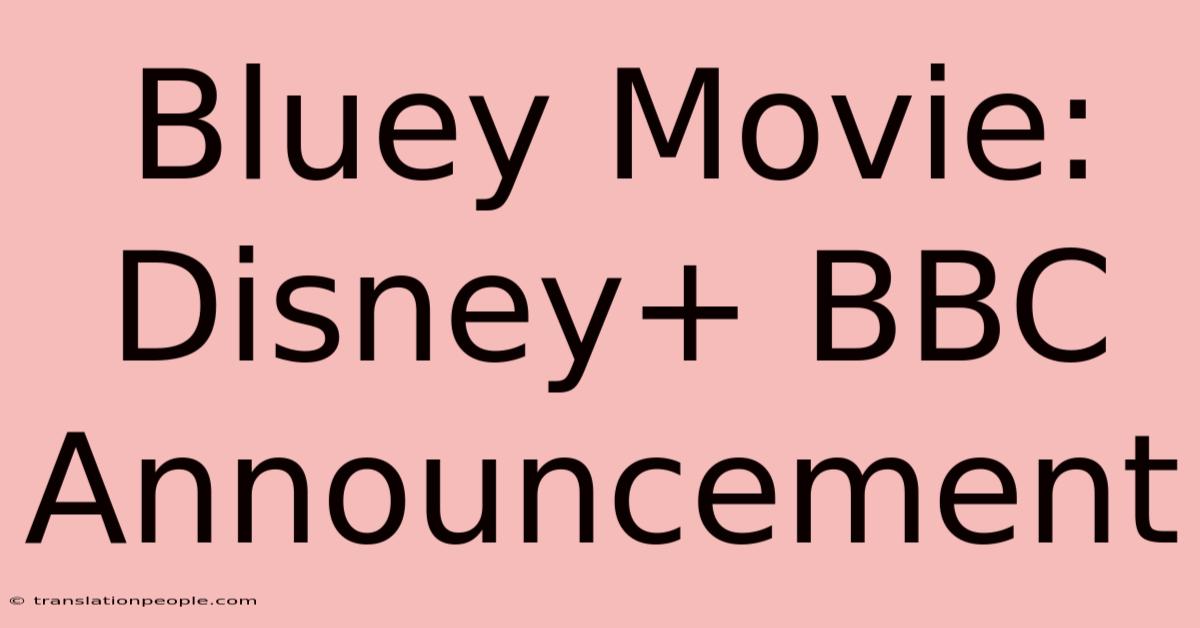 Bluey Movie: Disney+ BBC Announcement