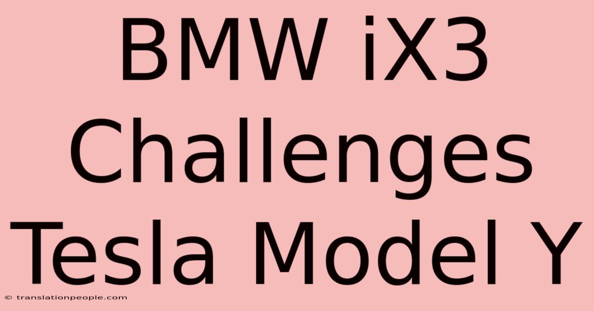 BMW IX3 Challenges Tesla Model Y