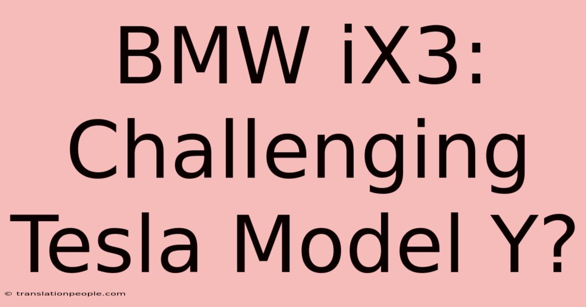 BMW IX3: Challenging Tesla Model Y?