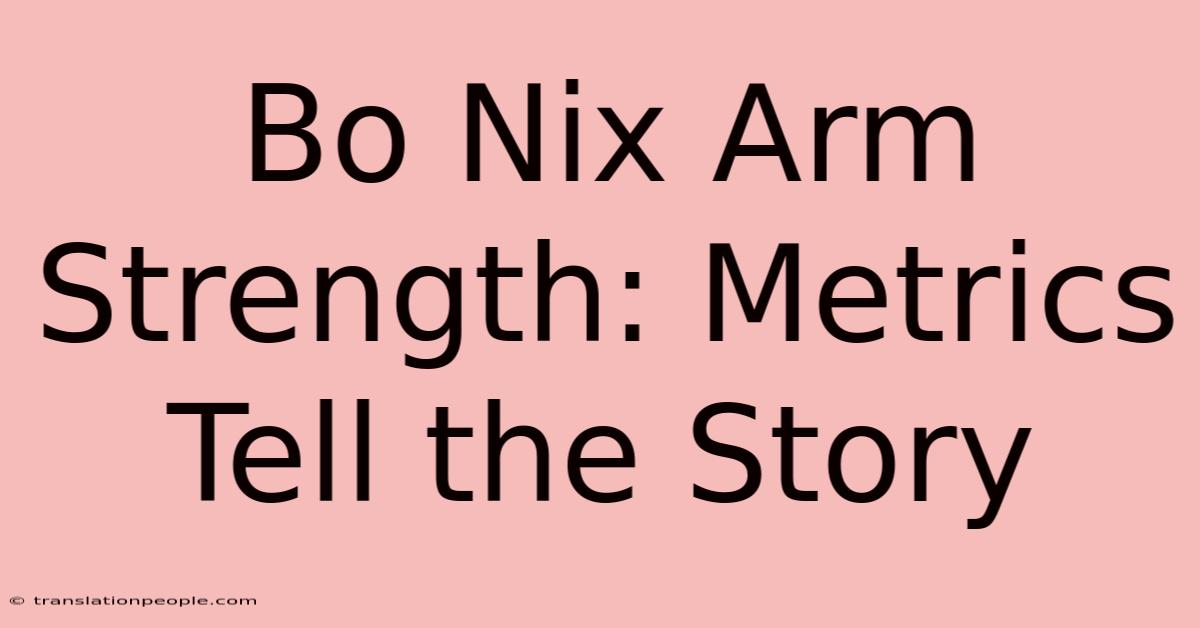 Bo Nix Arm Strength: Metrics Tell The Story