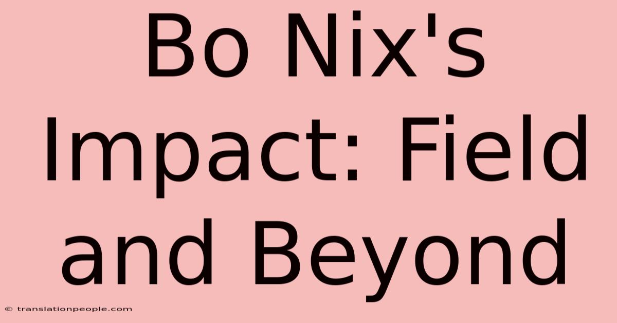 Bo Nix's Impact: Field And Beyond