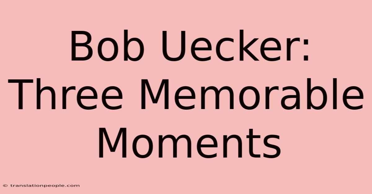 Bob Uecker: Three Memorable Moments