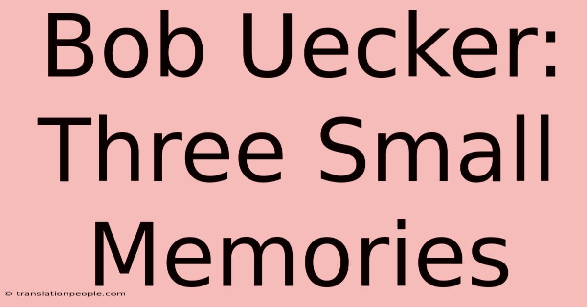 Bob Uecker: Three Small Memories