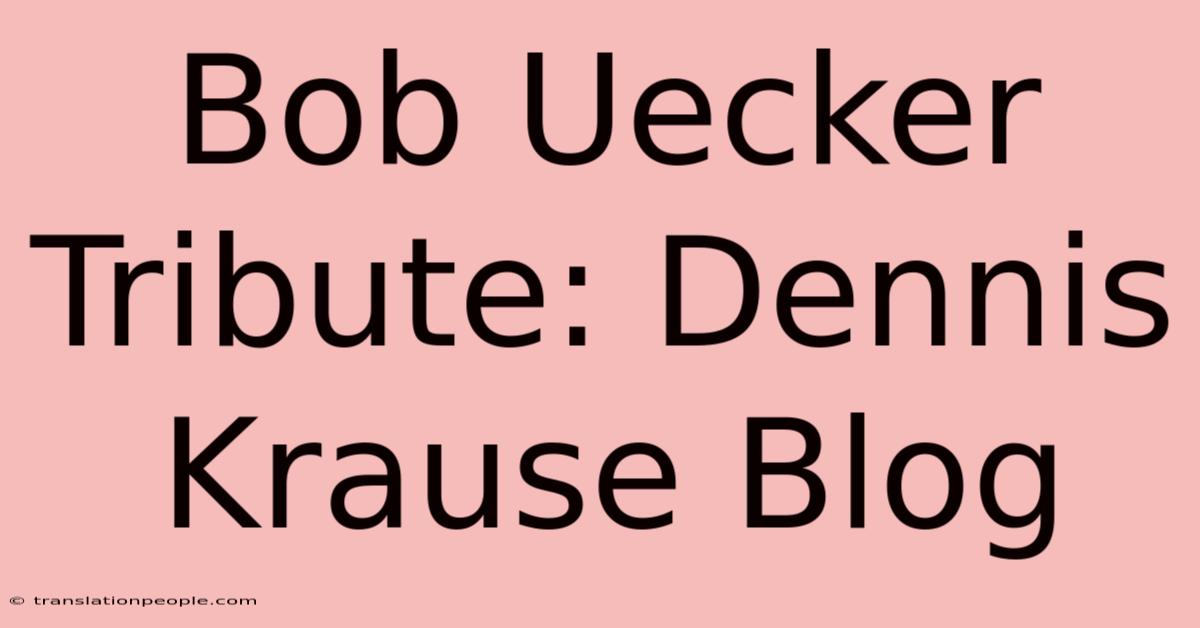 Bob Uecker Tribute: Dennis Krause Blog