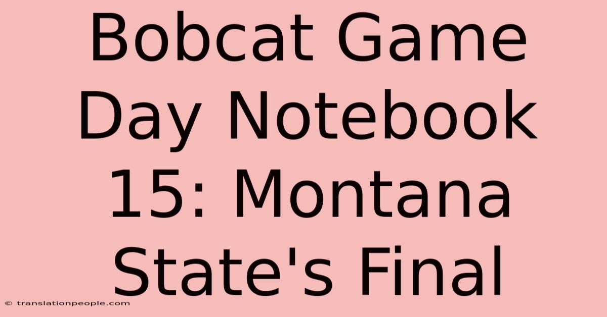 Bobcat Game Day Notebook 15: Montana State's Final