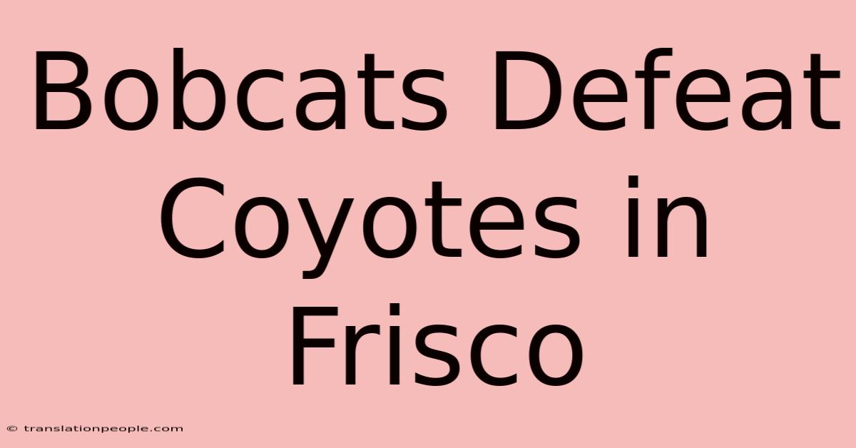 Bobcats Defeat Coyotes In Frisco