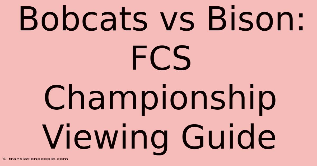 Bobcats Vs Bison: FCS Championship Viewing Guide