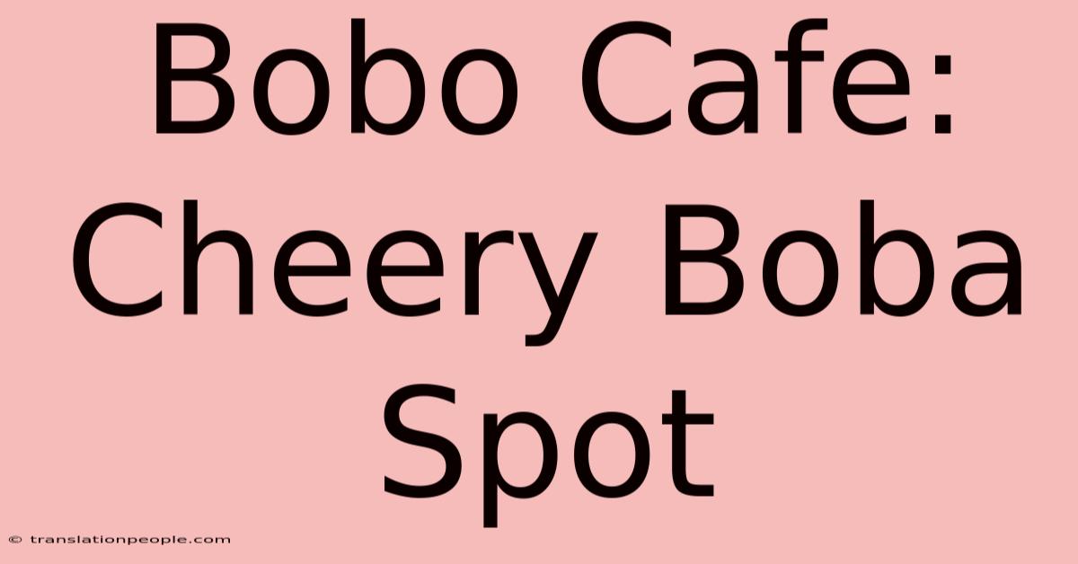 Bobo Cafe: Cheery Boba Spot