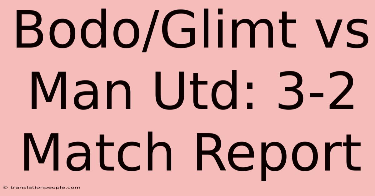 Bodo/Glimt Vs Man Utd: 3-2 Match Report