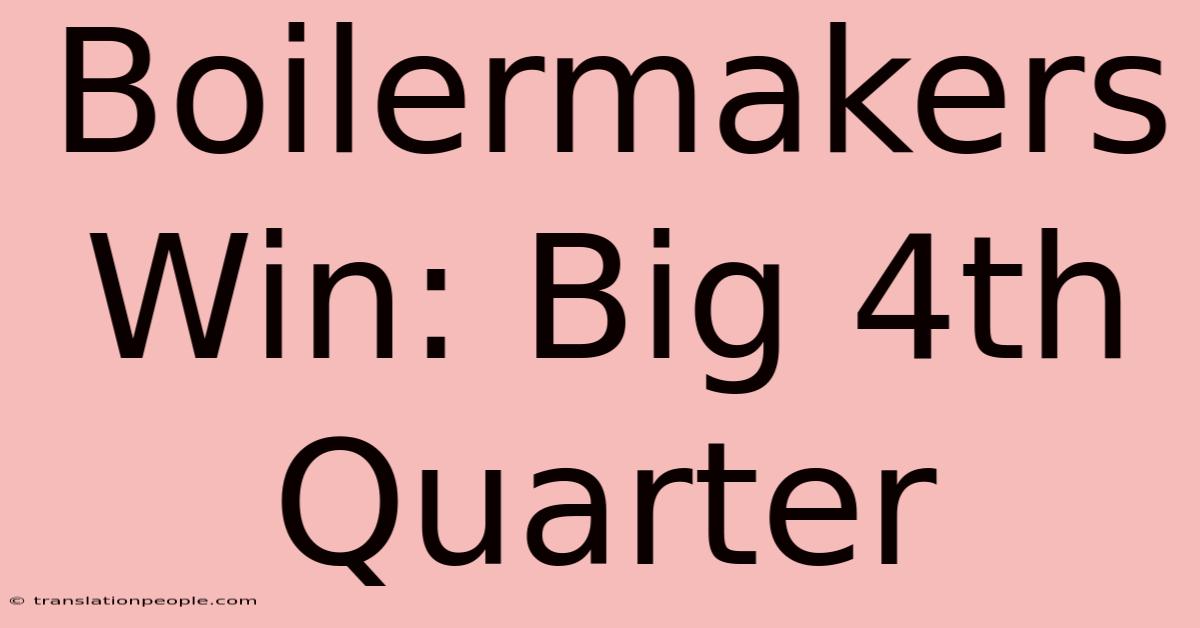 Boilermakers Win: Big 4th Quarter