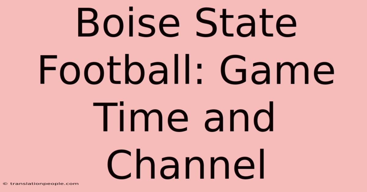 Boise State Football: Game Time And Channel