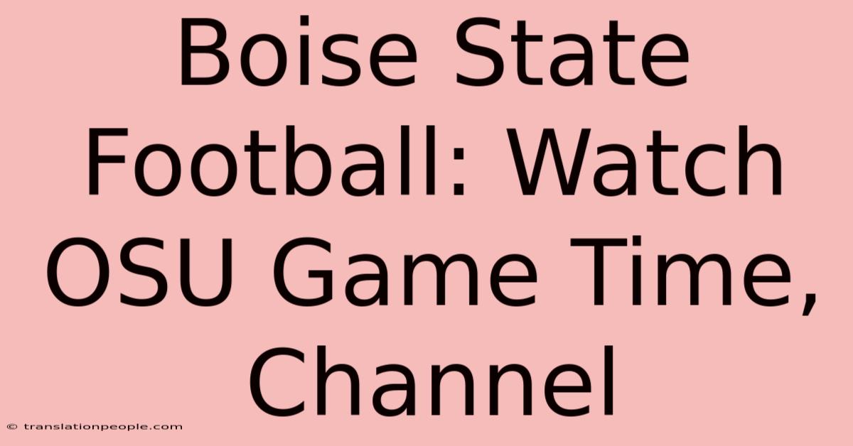 Boise State Football: Watch OSU Game Time, Channel