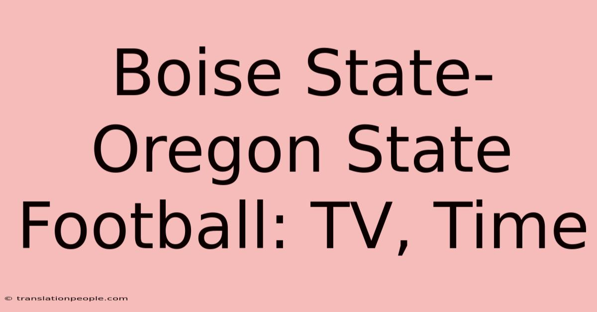 Boise State-Oregon State Football: TV, Time