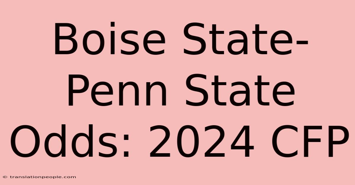 Boise State-Penn State Odds: 2024 CFP