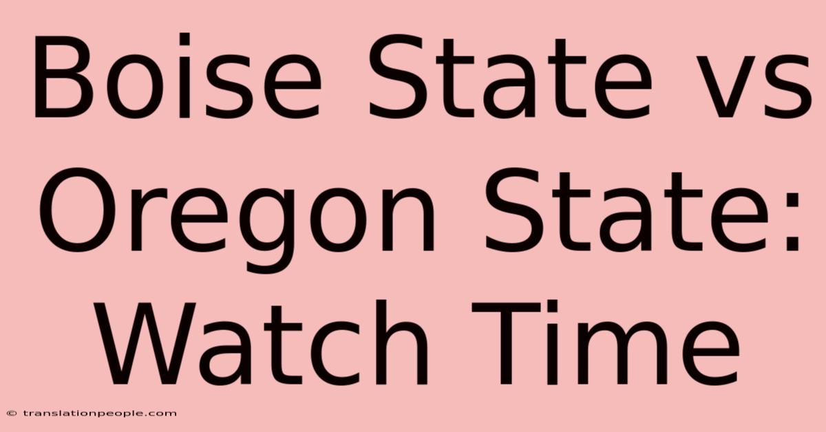 Boise State Vs Oregon State: Watch Time