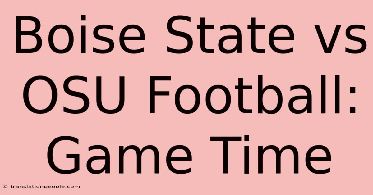 Boise State Vs OSU Football: Game Time