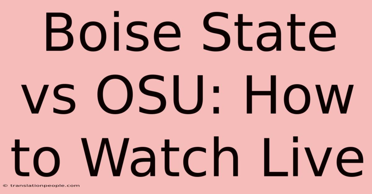 Boise State Vs OSU: How To Watch Live