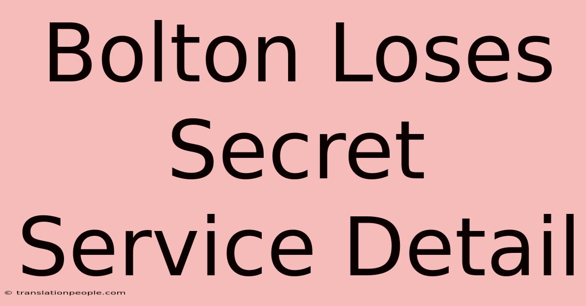 Bolton Loses Secret Service Detail