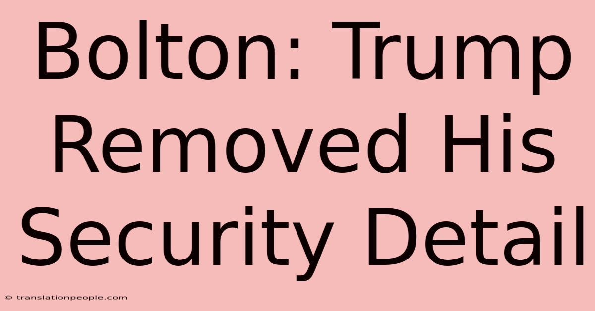 Bolton: Trump Removed His Security Detail