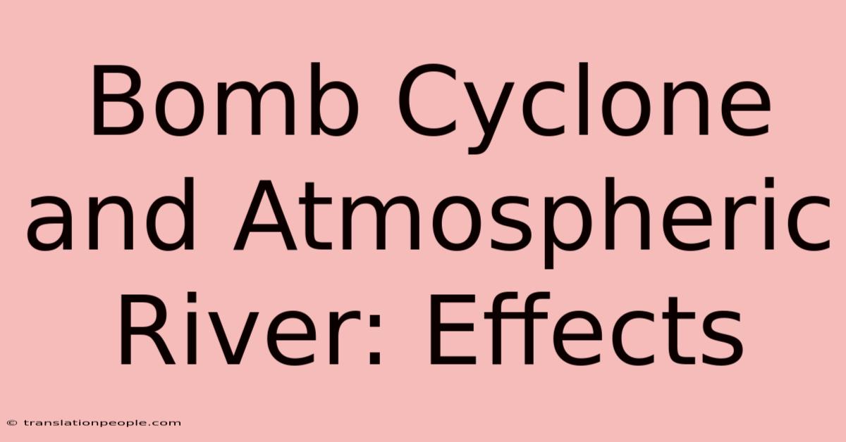 Bomb Cyclone And Atmospheric River: Effects