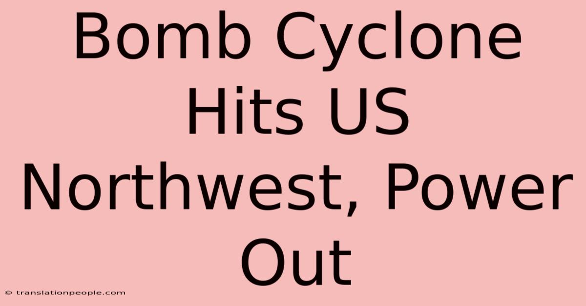 Bomb Cyclone Hits US Northwest, Power Out