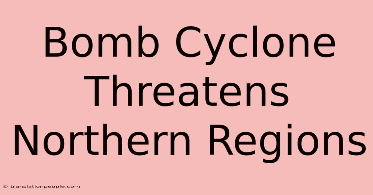 Bomb Cyclone Threatens Northern Regions