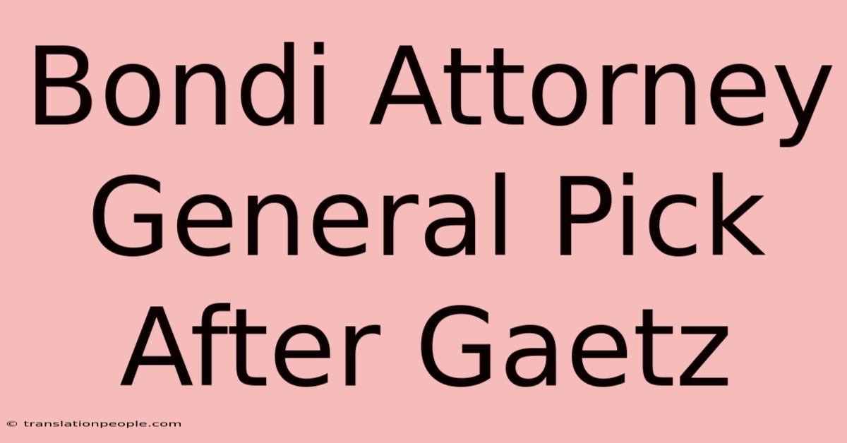 Bondi Attorney General Pick After Gaetz