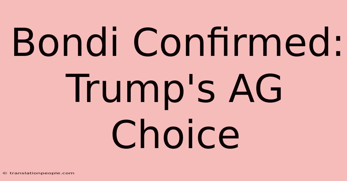 Bondi Confirmed: Trump's AG Choice