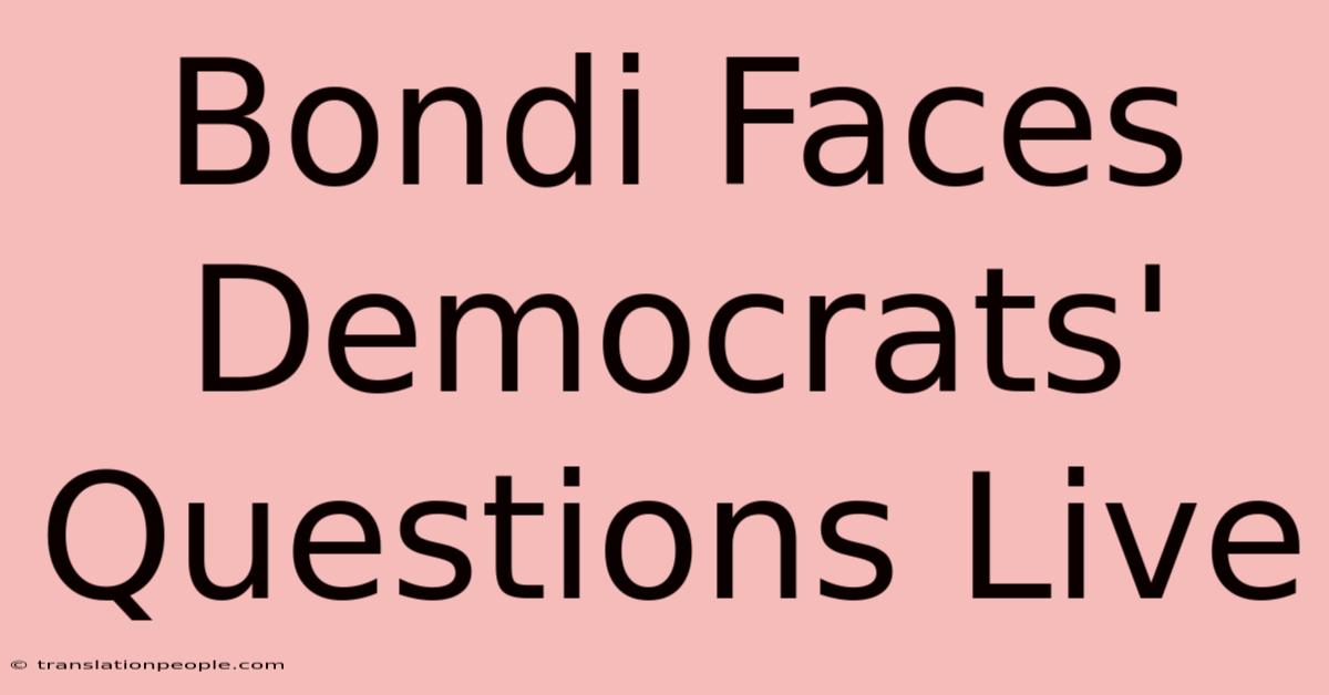 Bondi Faces Democrats' Questions Live