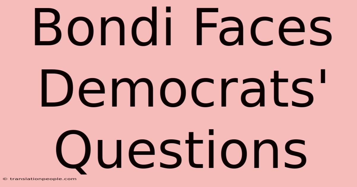 Bondi Faces Democrats' Questions