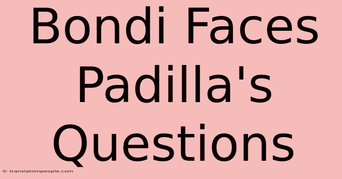 Bondi Faces Padilla's Questions