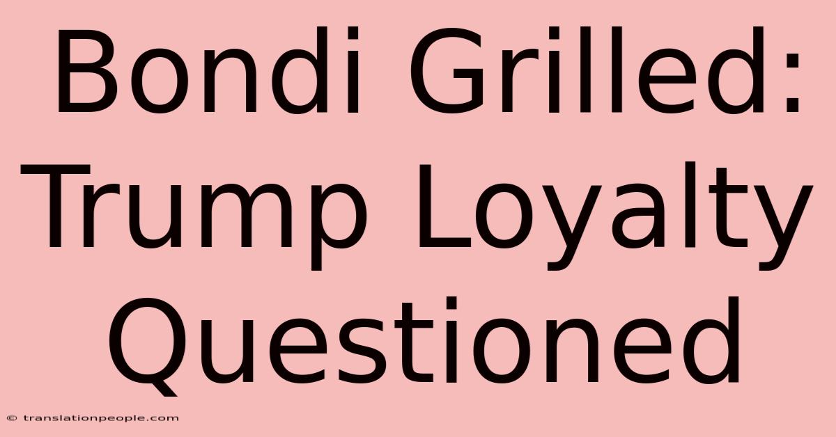 Bondi Grilled: Trump Loyalty Questioned